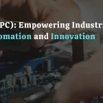 Industrial PCs (IPC): Empowering Industries with Robust Automation and Innovation