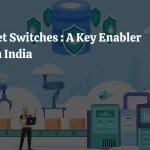 Industrial Ethernet Switches: A Key Enabler for Industry 4.0 in India